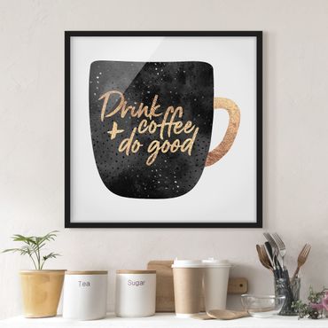 Bild mit Rahmen - Drink Coffee, Do Good - schwarz - Quadrat 1:1