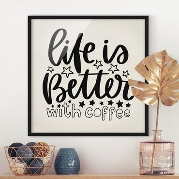 Bild mit Rahmen - life is better with coffee - Quadrat 1:1