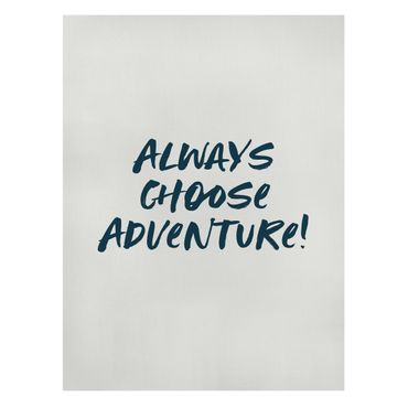 Leinwandbild - Always choose Adventure - Hochformat 3:4