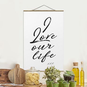 Stoffbild mit Posterleisten - I Love Our Life - Hochformat 2:3