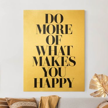 Leinwandbild - Do more of what makes you happy - Hochformat 4:3