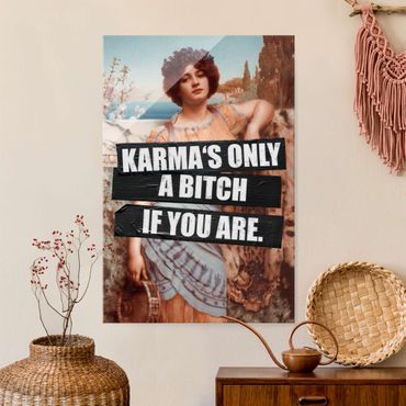 Glasbild - Karma's Only A Bitch If You Are - Hochformat 2:3