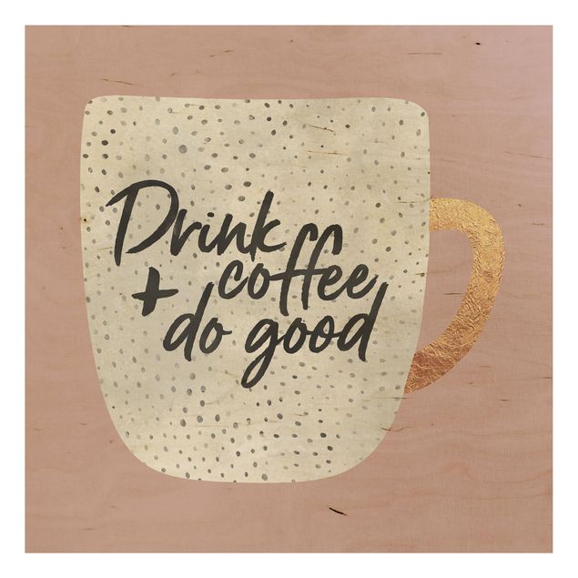 Holzbilder Spruch Drink Coffee, Do Good - weiß