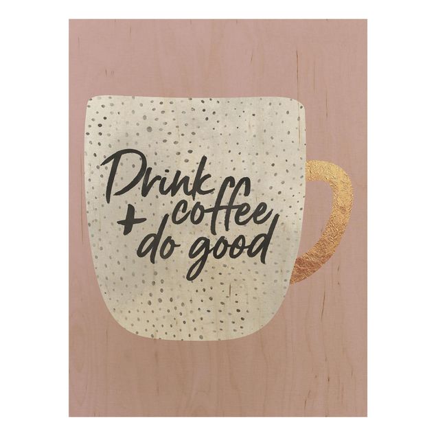 Holzbilder mit Sprüchen Drink Coffee, Do Good - weiß