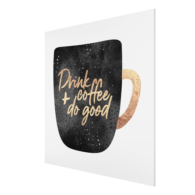 Forex Fine Art Print - Drink Coffee, Do Good - schwarz - Quadrat 1:1