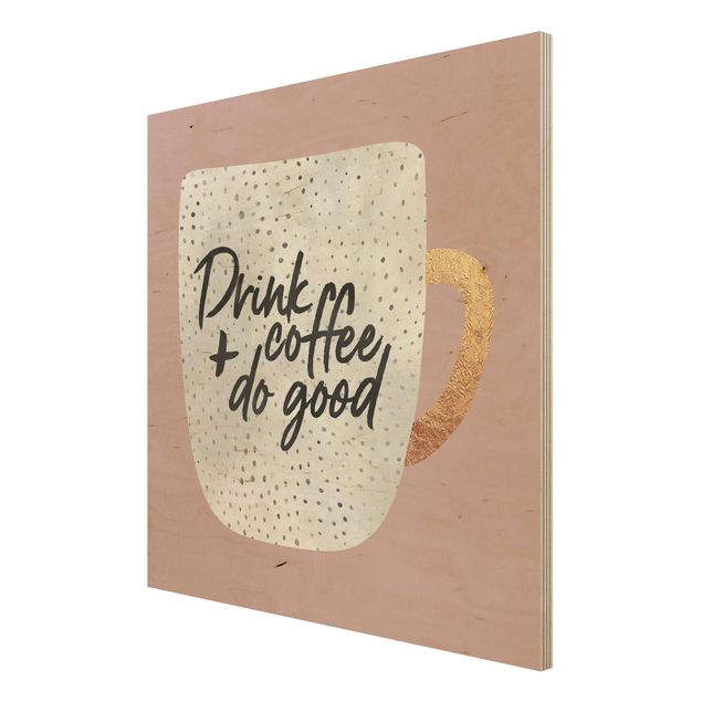 Moderne Holzbilder Drink Coffee, Do Good - weiß