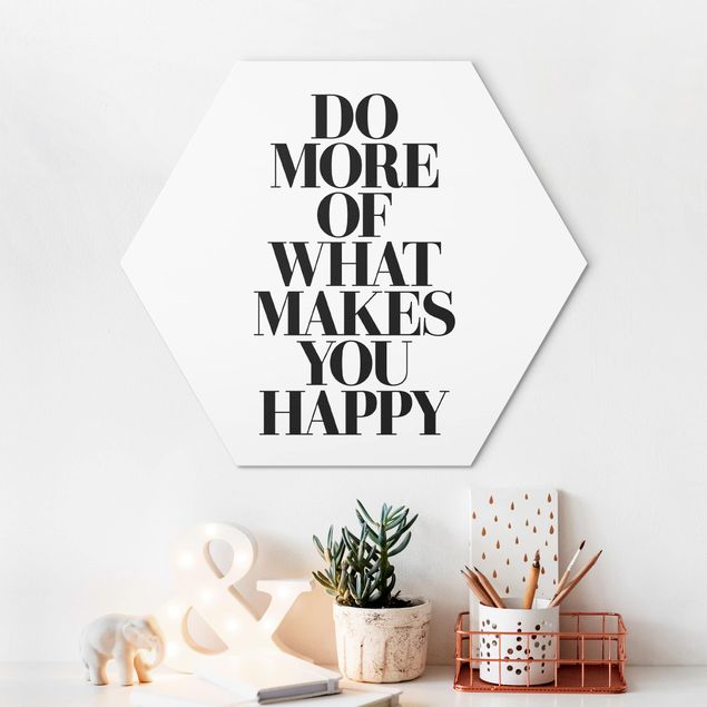 Alu Dibond Druck Do more of what makes you happy