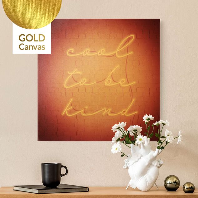 Leinwandbild Gold - Neon Schriftzug - cool to be kind - Quadrat 1:1