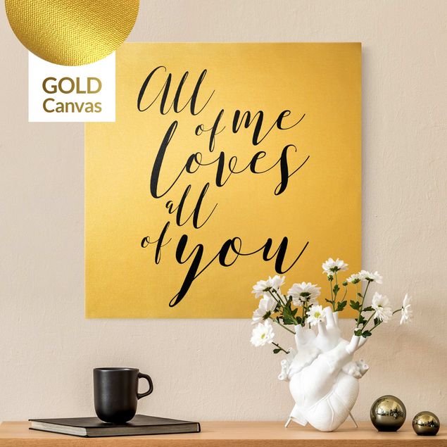 Leinwandbild Gold - All of me loves all of you - Quadrat 1:1