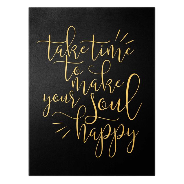 Leinwandbild Gold - Take time to make your soul happy Schwarz - Hochformat 3:4