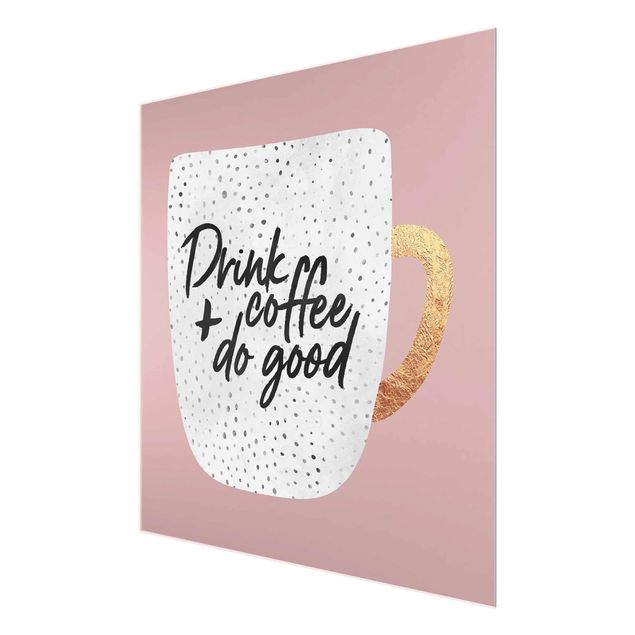 Glas Wandbilder Drink Coffee, Do Good - weiß