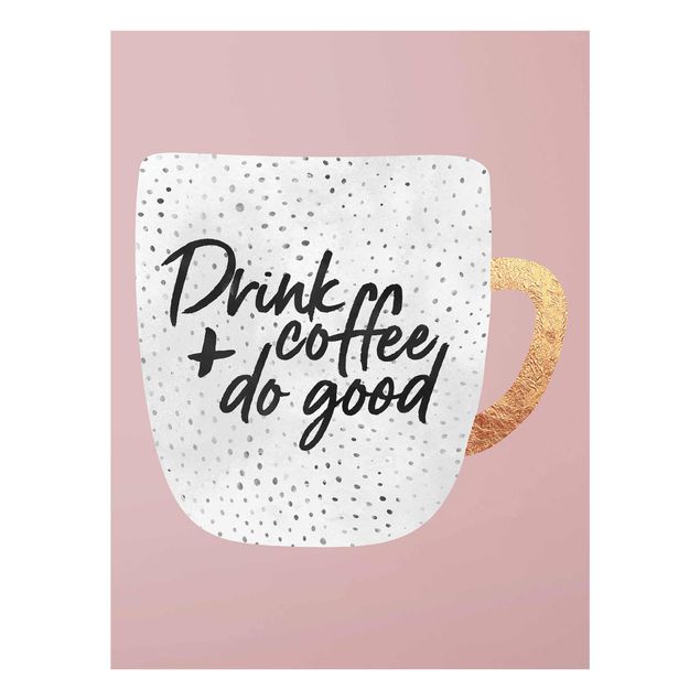 Glasbild - Drink Coffee, Do Good - weiß - Hochformat 4:3