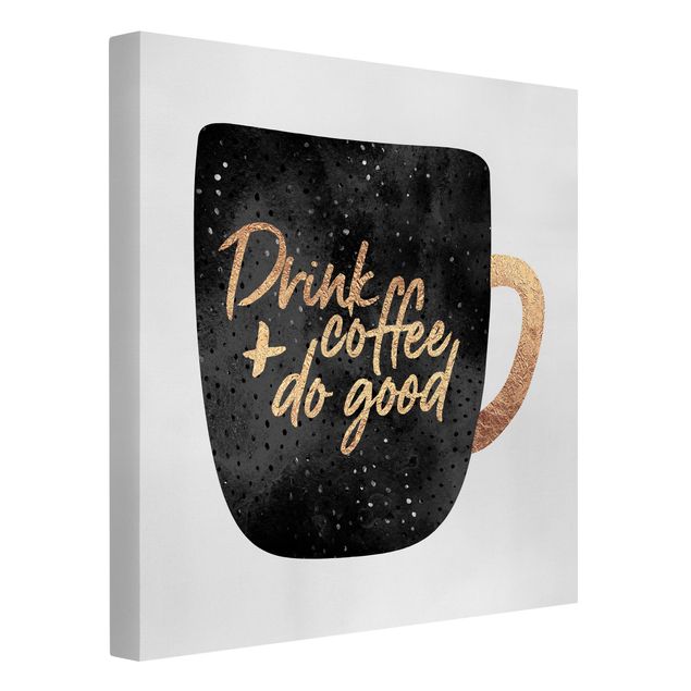 Leinwandbilder Sprüche Drink Coffee, Do Good - schwarz