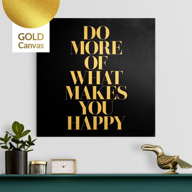 Leinwandbild Gold - Do more of what makes you happy Schwarz - Quadrat 1:1