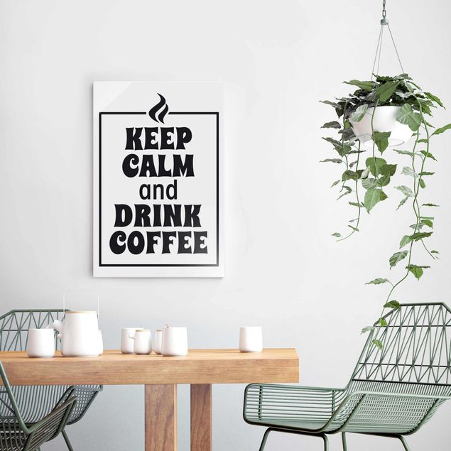 Glasbild Spruch Keep Calm And Drink Coffee