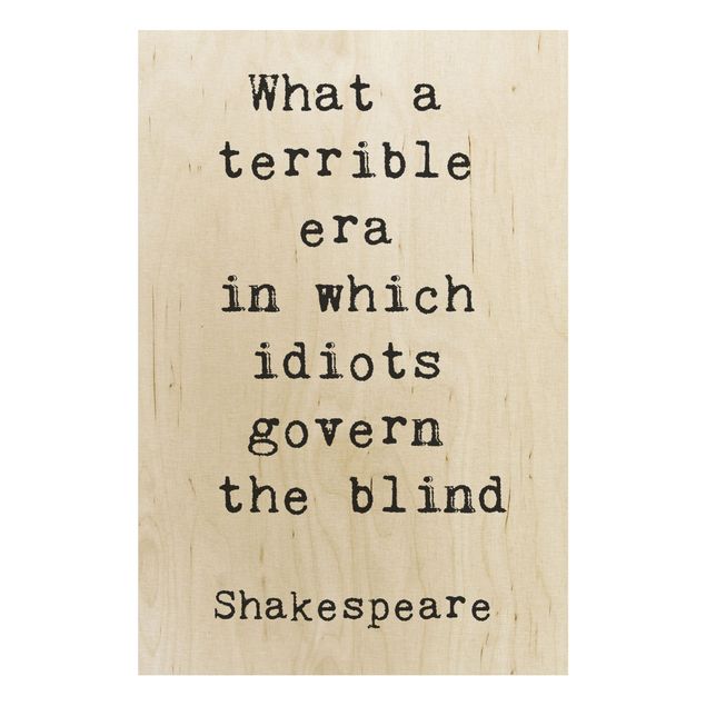 Holzbilder Spruch What a terrible era Shakespeare
