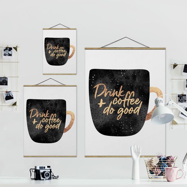 Stoffbild mit Posterleisten - Elisabeth Fredriksson - Drink Coffee, Do Good - schwarz - Hochformat 3:4