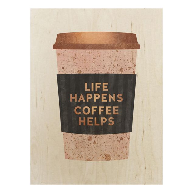 Holzbild - Life Happens Coffee Helps Gold - Hochformat 4:3