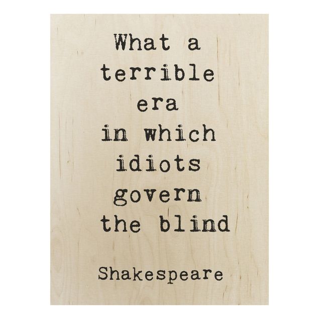 Holzbilder Spruch What a terrible era Shakespeare