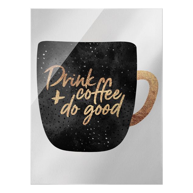 Bilder auf Glas Drink Coffee, Do Good - schwarz