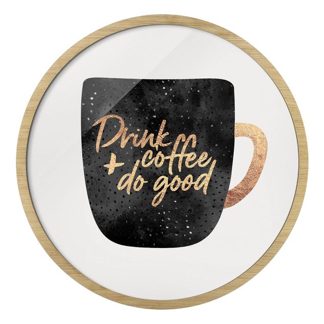 Gerahmte Kunstdrucke Drink Coffee, Do Good - schwarz