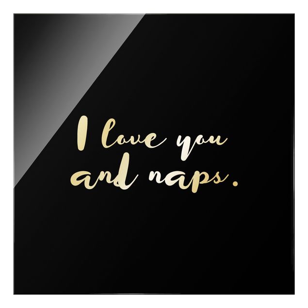 Glasbild - I love you. And naps - Quadrat 1:1