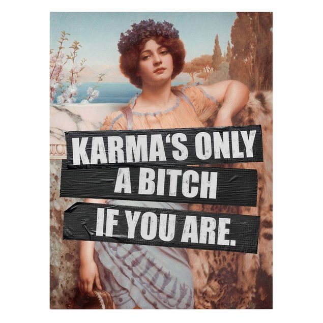 Schöne Wandbilder Karma's Only A Bitch If You Are