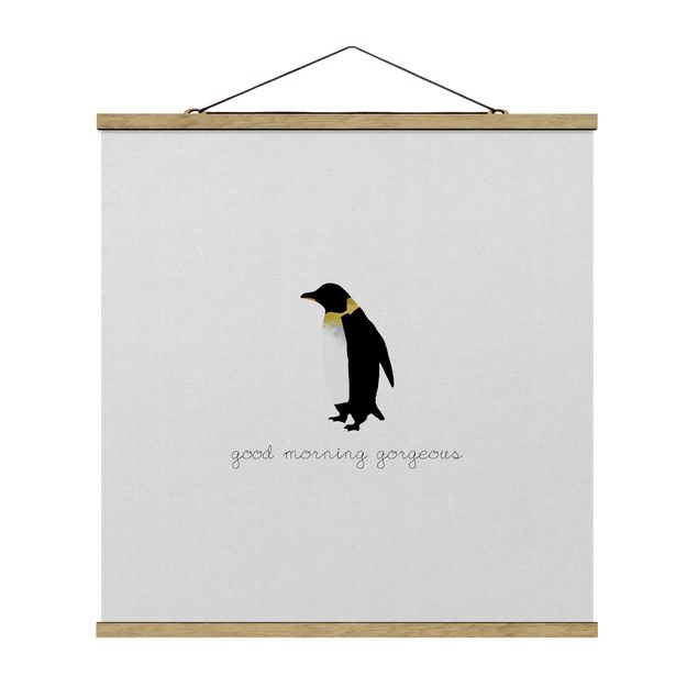 Stoffbild mit Posterleisten - Pinguin Zitat Good Morning Gorgeous - Quadrat 1:1