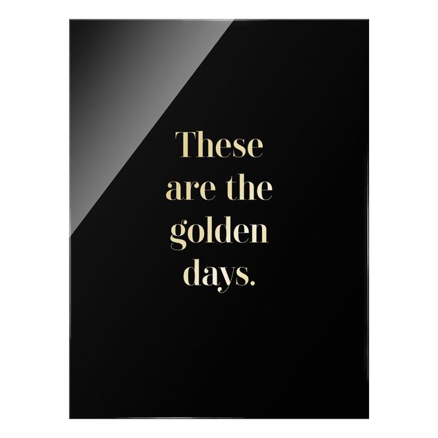 Glasbild - These are the golden days - Hochformat 3:4